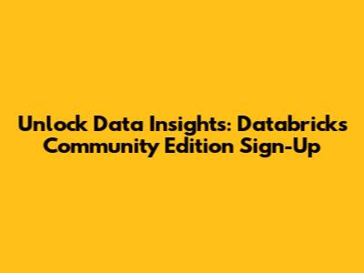 Unlock Data Insights: Databricks Community Edition Sign-Up