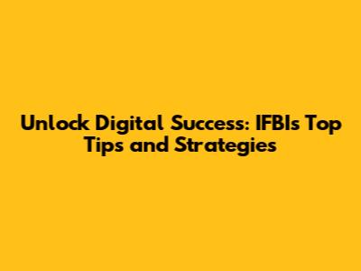Unlock Digital Success: IFBI's Top Tips and Strategies