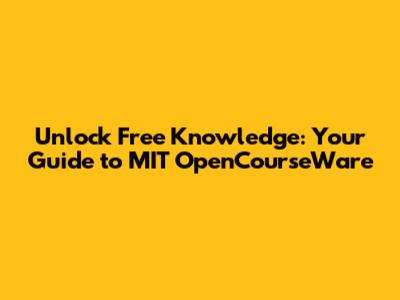 Unlock Free Knowledge: Your Guide to MIT OpenCourseWare
