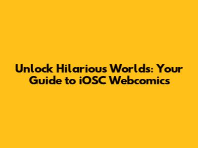 Unlock Hilarious Worlds: Your Guide to iOSC Webcomics