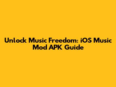 Unlock Music Freedom: iOS Music Mod APK Guide