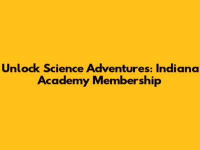 Unlock Science Adventures: Indiana Academy Membership