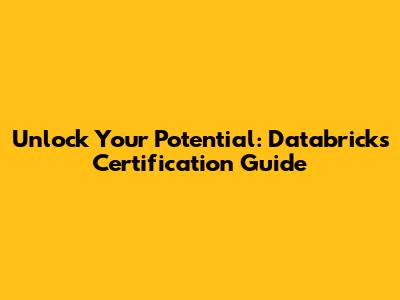 Unlock Your Potential: Databricks Certification Guide