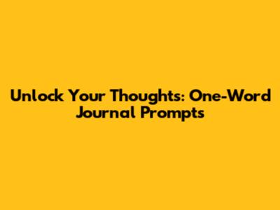 Unlock Your Thoughts: One-Word Journal Prompts