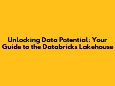 Unlocking Data Potential: Your Guide to the Databricks Lakehouse
