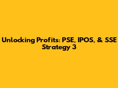 Unlocking Profits: PSE, IPOS, & SSE Strategy 3