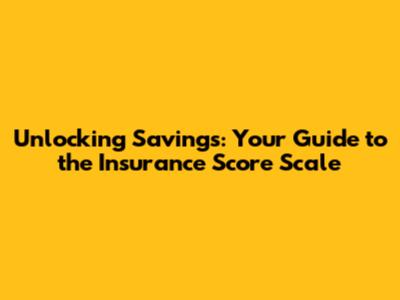 Unlocking Savings: Your Guide to the Insurance Score Scale