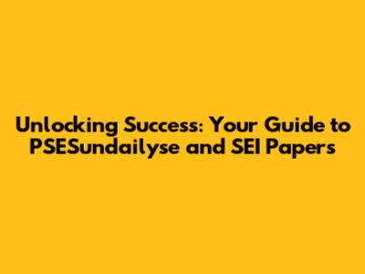 Unlocking Success: Your Guide to PSESundailyse and SEI Papers