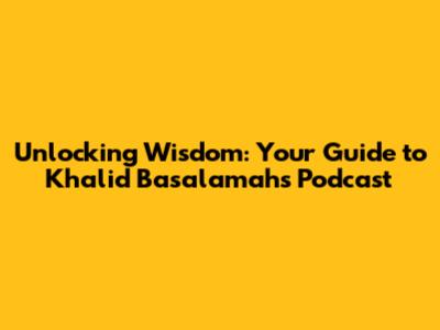 Unlocking Wisdom: Your Guide to Khalid Basalamah's Podcast