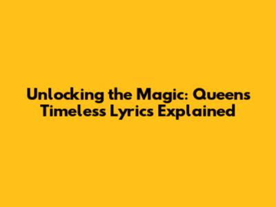 Unlocking the Magic: Queen's Timeless Lyrics Explained