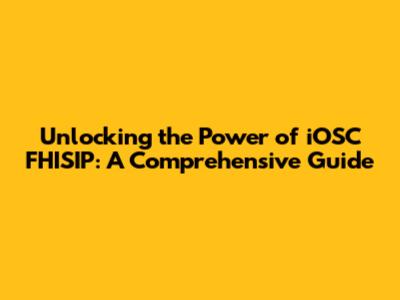 Unlocking the Power of iOSC FHISIP: A Comprehensive Guide