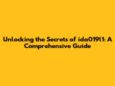 Unlocking the Secrets of ida019l1: A Comprehensive Guide