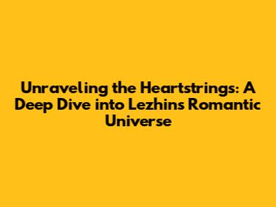 Unraveling the Heartstrings: A Deep Dive into Lezhin's Romantic Universe