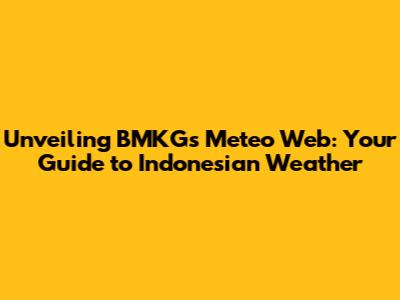 Unveiling BMKG's Meteo Web: Your Guide to Indonesian Weather