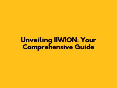 Unveiling IIWION: Your Comprehensive Guide