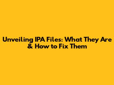 Unveiling IPA Files: What They Are & How to Fix Them