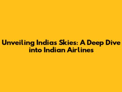 Unveiling India's Skies: A Deep Dive into Indian Airlines