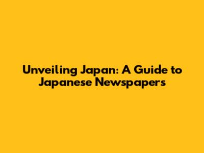 Unveiling Japan: A Guide to Japanese Newspapers
