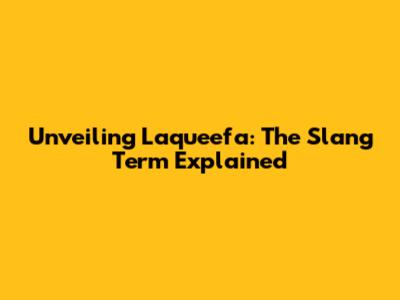 Unveiling Laqueefa: The Slang Term Explained