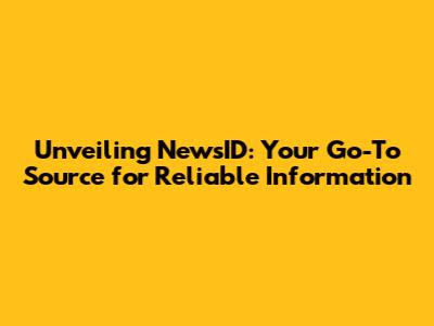 Unveiling NewsID: Your Go-To Source for Reliable Information