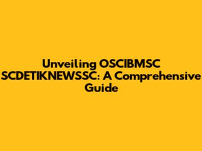 Unveiling OSCIBMSC SCDETIKNEWSSC: A Comprehensive Guide