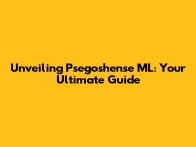 Unveiling Psegoshense ML: Your Ultimate Guide