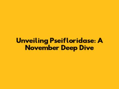 Unveiling Pseifloridase: A November Deep Dive