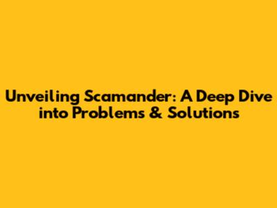 Unveiling Scamander: A Deep Dive into Problems & Solutions