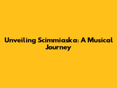Unveiling Scimmiaska: A Musical Journey