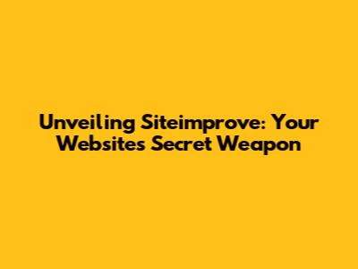 Unveiling Siteimprove: Your Website's Secret Weapon