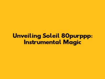 Unveiling Soleil 80purppp: Instrumental Magic