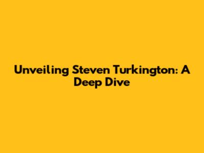 Unveiling Steven Turkington: A Deep Dive