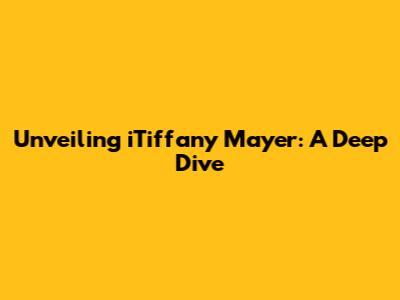 Unveiling iTiffany Mayer: A Deep Dive