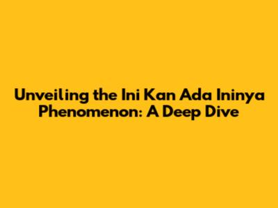Unveiling the 'Ini Kan Ada Ininya' Phenomenon: A Deep Dive