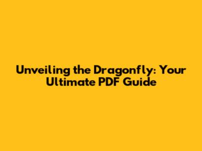Unveiling the Dragonfly: Your Ultimate PDF Guide