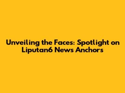 Unveiling the Faces: Spotlight on Liputan6 News Anchors