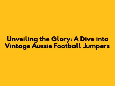 Unveiling the Glory: A Dive into Vintage Aussie Football Jumpers