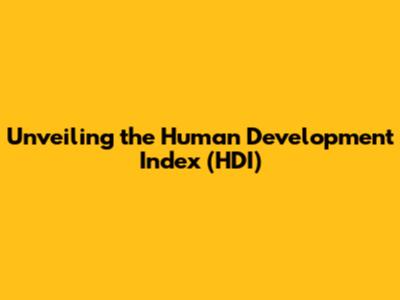 Unveiling the Human Development Index (HDI)