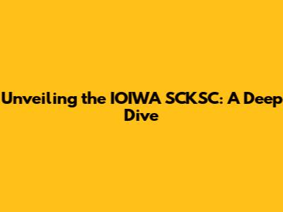 Unveiling the IOIWA SCKSC: A Deep Dive