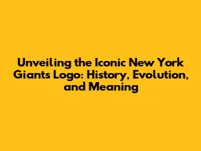 Unveiling the Iconic New York Giants Logo: History, Evolution, and Meaning