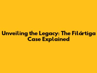 Unveiling the Legacy: The Filártiga Case Explained