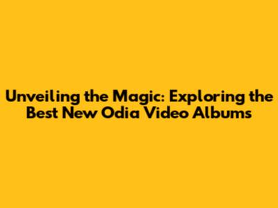 Unveiling the Magic: Exploring the Best New Odia Video Albums