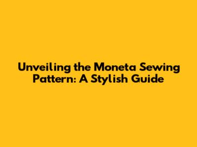Unveiling the Moneta Sewing Pattern: A Stylish Guide