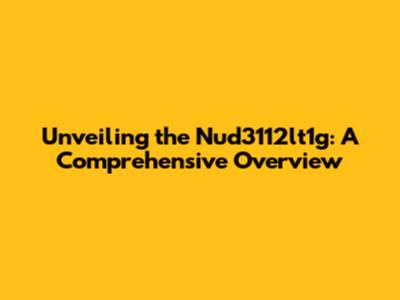 Unveiling the Nud3112lt1g: A Comprehensive Overview