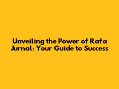 Unveiling the Power of Rafa Jurnal: Your Guide to Success