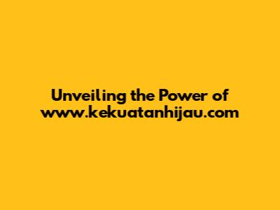 Unveiling the Power of www.kekuatanhijau.com