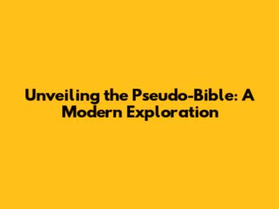 Unveiling the Pseudo-Bible: A Modern Exploration