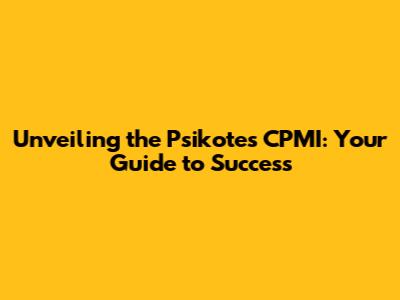 Unveiling the Psikotes CPMI: Your Guide to Success