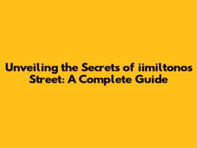 Unveiling the Secrets of iimiltonos Street: A Complete Guide
