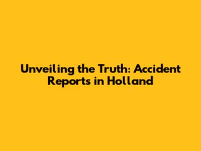 Unveiling the Truth: Accident Reports in Holland